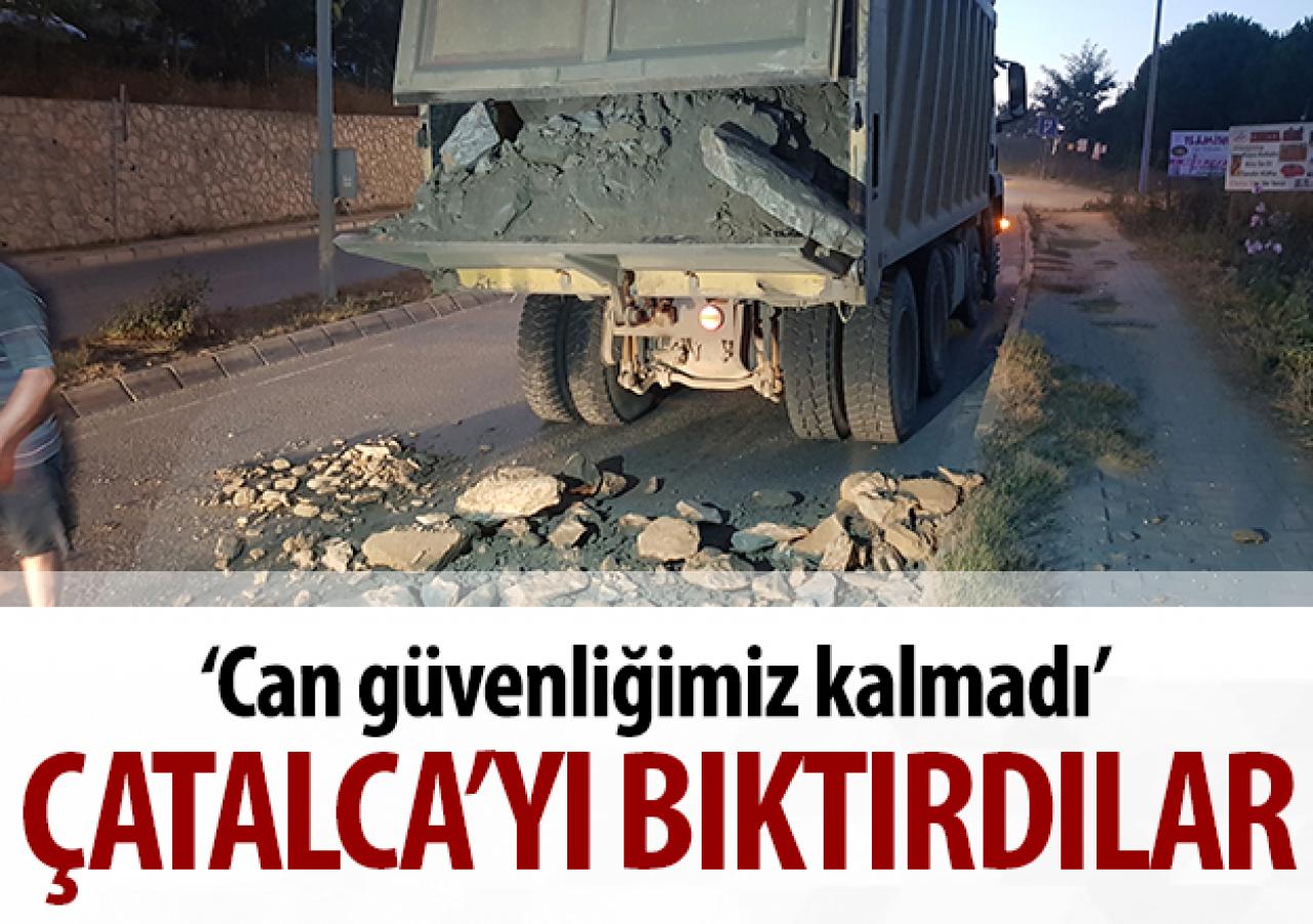 Çatalca’yı bıktırdılar!