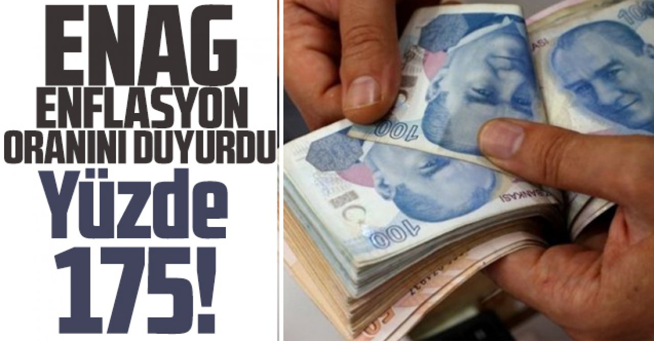 ENAG açıkladı: Enflasyon oranı yüzde 175!