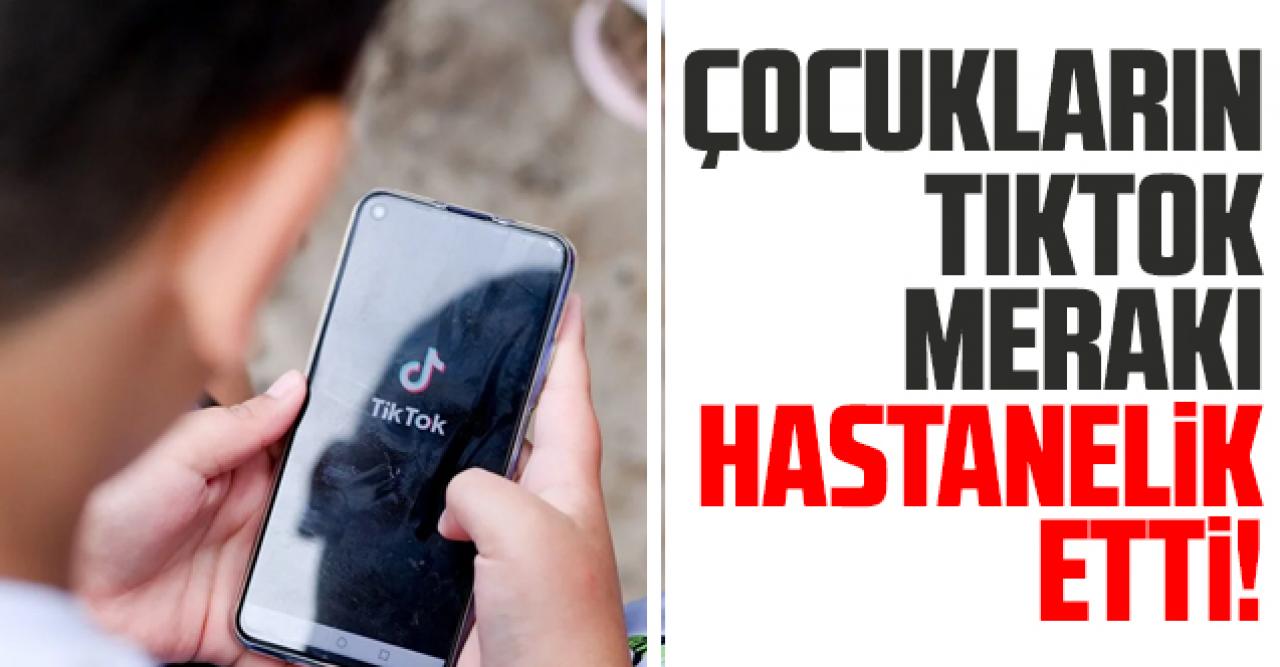 Tiktok merakı çocukları hastanelik etti