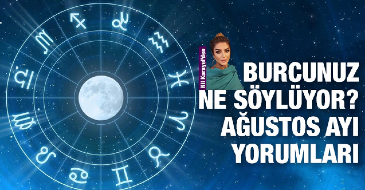 Nil Karayel'den ağustos ayı burç yorumları