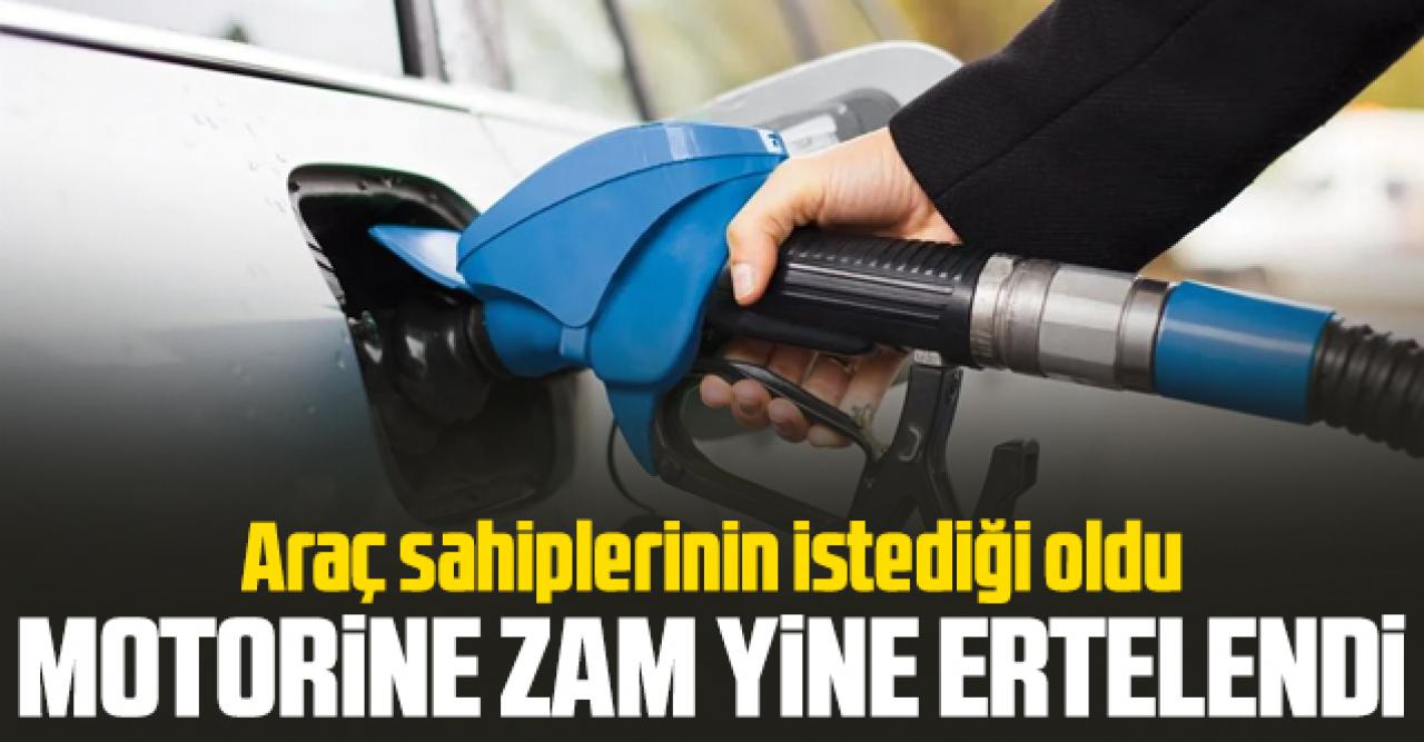 Motorin zammı ikinci kez ertelendi