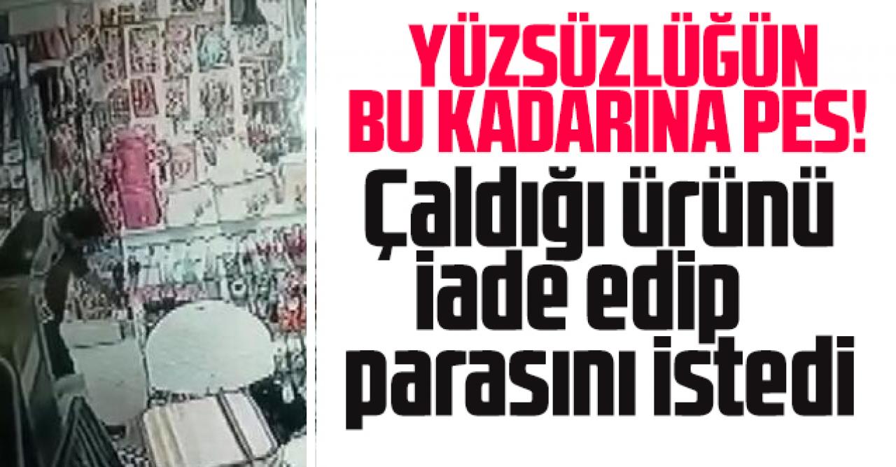 Yüzsüzlüğün bu kadar! Çaldığı ürünü iade edip para istedi