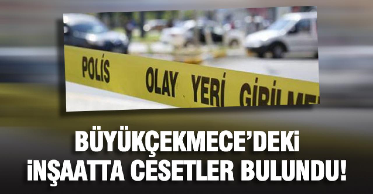 Büyükçekmece'de inşaat alanında cesetler bulundu