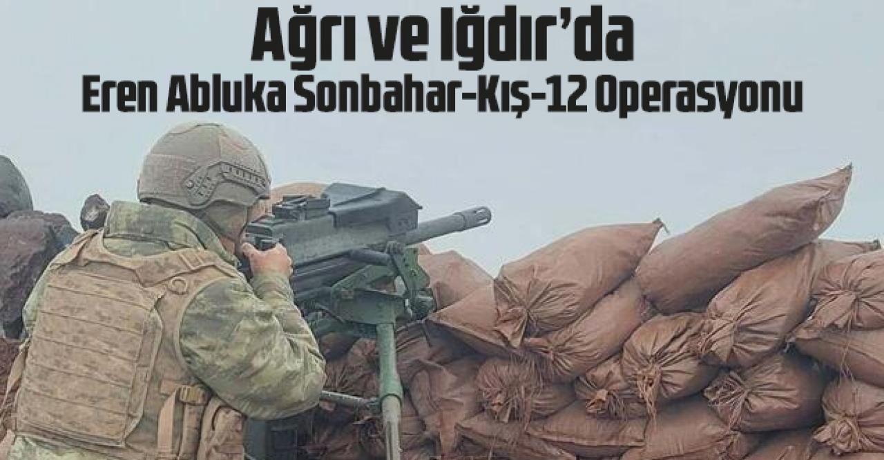 Ağrı ve Iğdır'da 'Eren Abluka Sonbahar-Kış-12 Operasyonu'