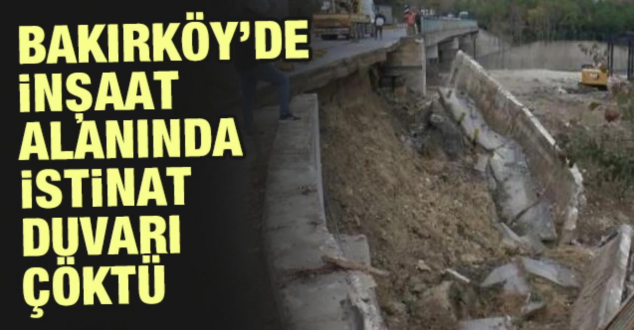 Bakırköy'de inşaat alanında istinat duvarı çöktü