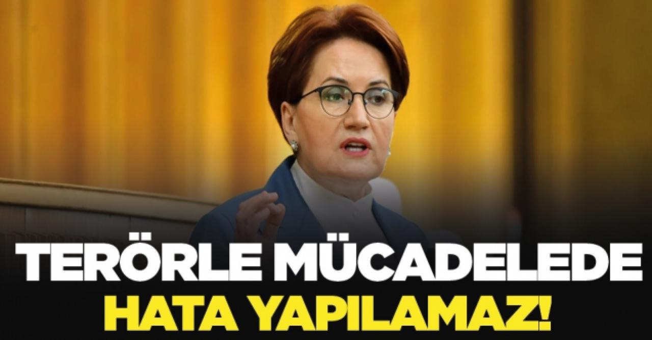 Meral Akşener: Terörle mücadelede hata yapılamaz!