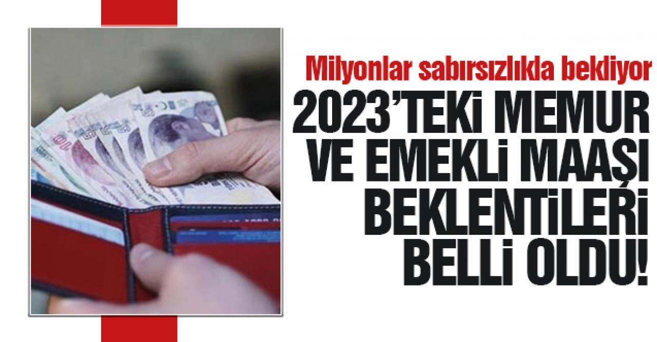 Zamlı maaş tablosu netleşti: İşte 2023'te beklenen en düşük memur ve emekli maaşı!