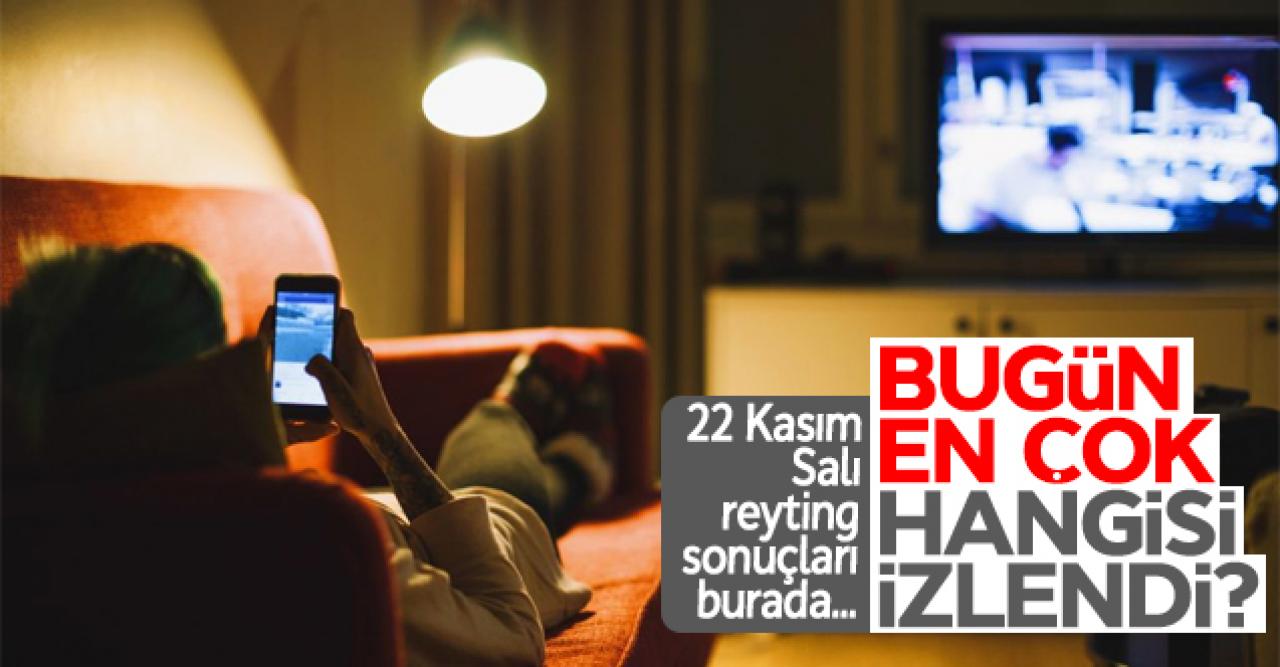 22 Kasım 2022 Salı reyting sonuçları (Ben Bu Cihana Sığmazam, Üç Kız Kardeş, Esra Erol'da)