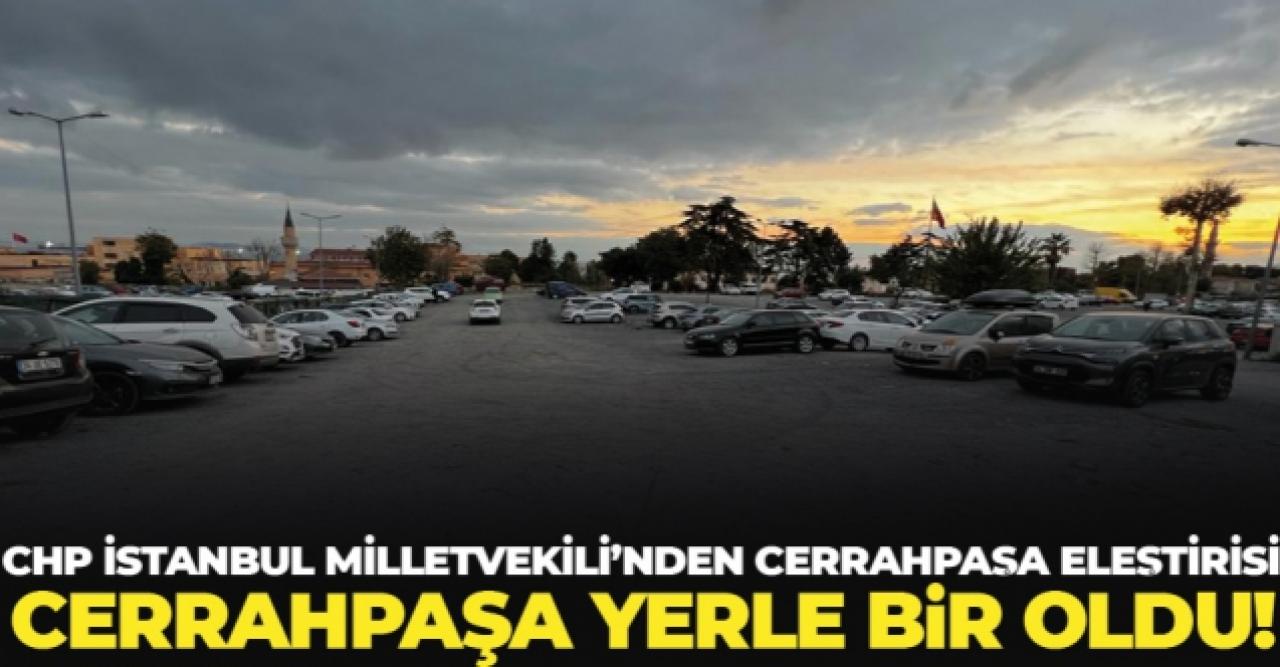 CHP İstanbul Milletvekili Dr. Ali Şeker: Cerrahpaşa yerle bir oldu!