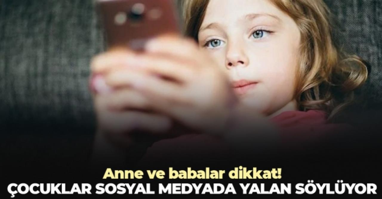 Anne ve babalar dikkat! Çocuklar sosyal medyada yalan söylüyor