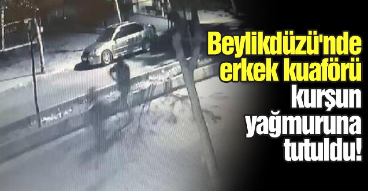 Beylikdüzü'nde kuaförü böyle kurşunladılar