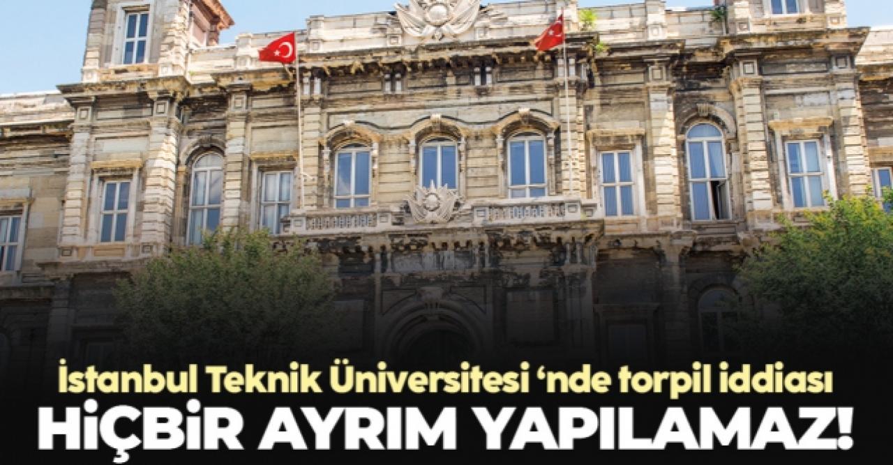 İTÜ torpil iddialarına yanıt verdi: Hiçbir ayrım yapılamaz!