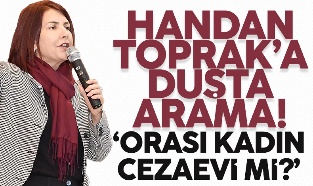 Handan Toprak’a duş alırken ceza evinde arama!