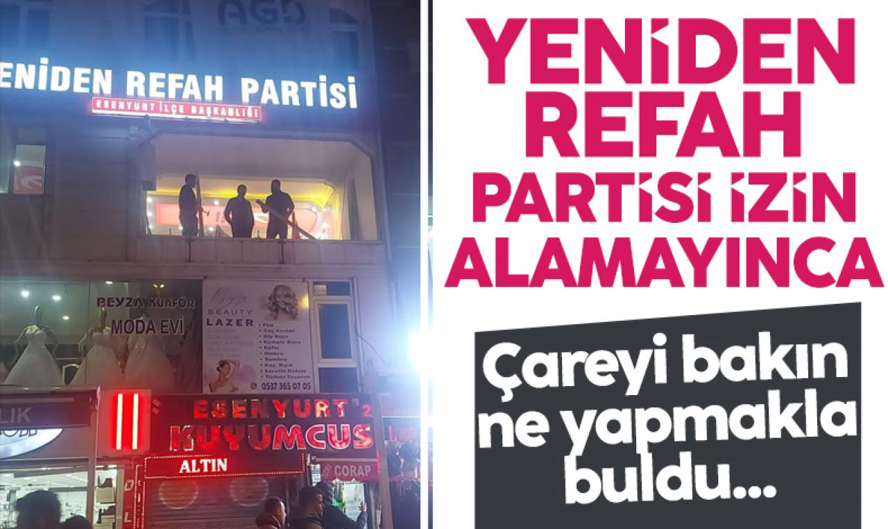 Yeniden Refah Partisi Esenyurt'ta izin alamayınca bunu yaptı