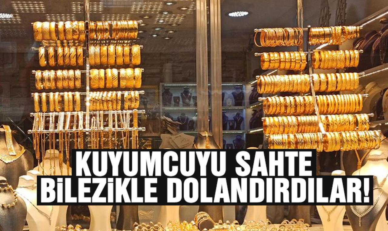 Kartal'da sahte bilezikle kuyumcuyu dolandırdılar!