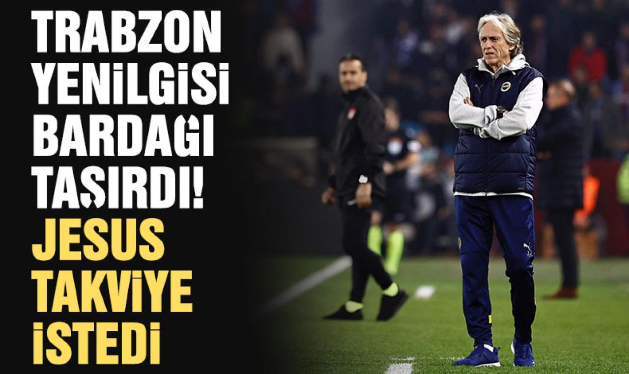 Trabzon yenilgisi sonrası Jorge Jesus'tan transfer talebi!