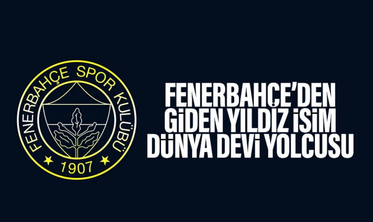 Fenerbahçe'den giden yıldız futbolcu dünya devinin kıskacında! Servet ödenecek