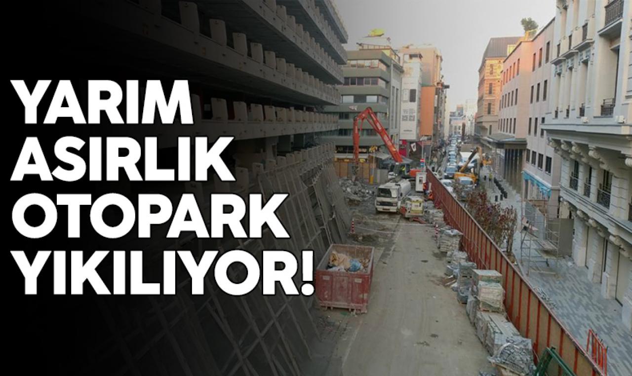 50 yıllık otopark yıkılıyor!