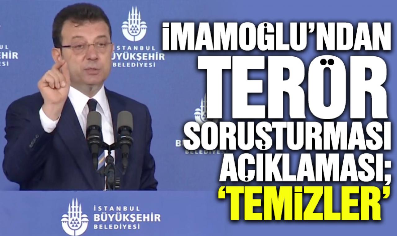 Ekrem İmamoğlu'ndan terör soruşturması açıklaması: Temizler