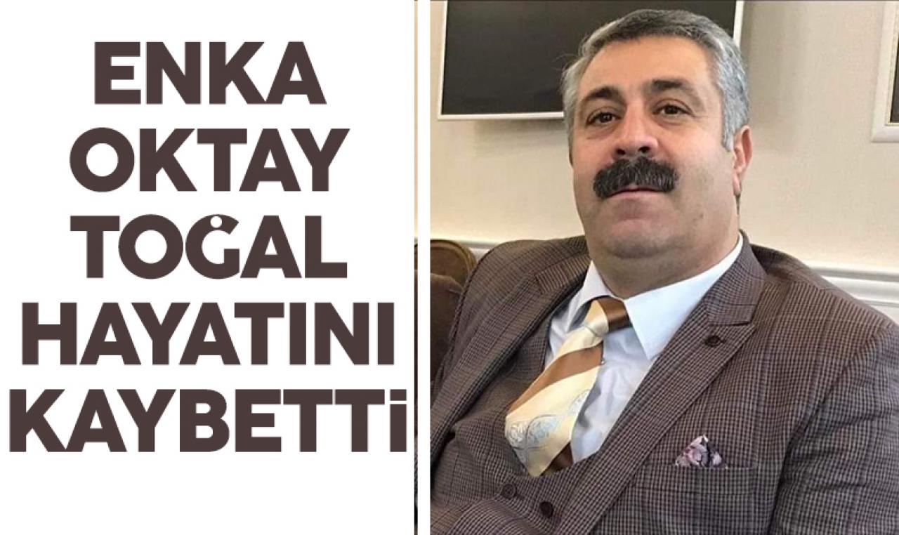 İş insanı Enka Oktay Toğal vefat etti