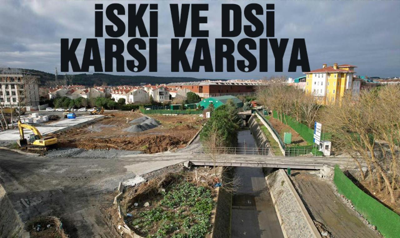 İSKİ ve DSİ karşı karşıya geldi!