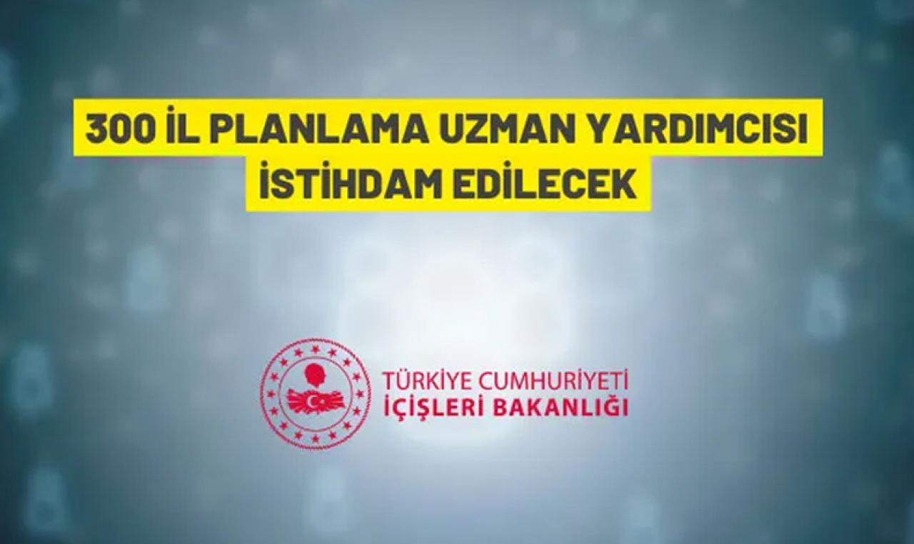 İçişleri Bakanlığı 300 İl Planlama Uzman Yardımcısı alacak