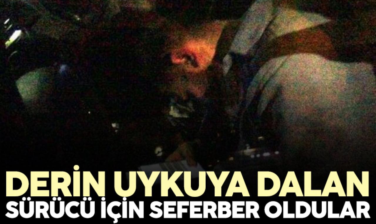 D-100'de derin uykuya dalan sürücü herkesi harekete geçirdi!