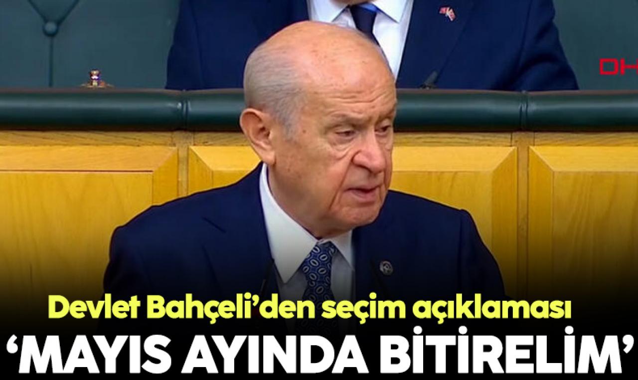 Devlet Bahçeli: Mayıs ayında bu işi bitirelim