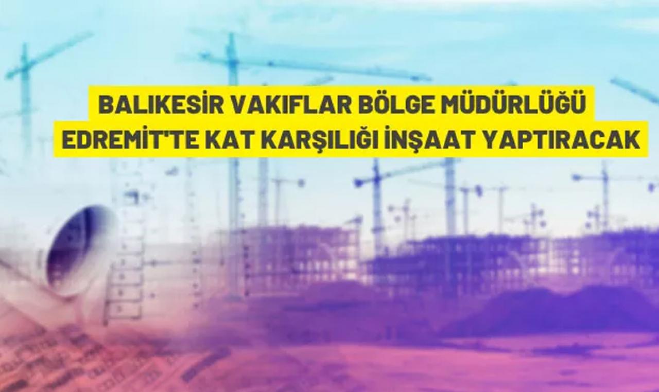 Balıkesir Vakıflar Bölge Müdürlüğü'nden kat karşılığı inşaat ihalesi