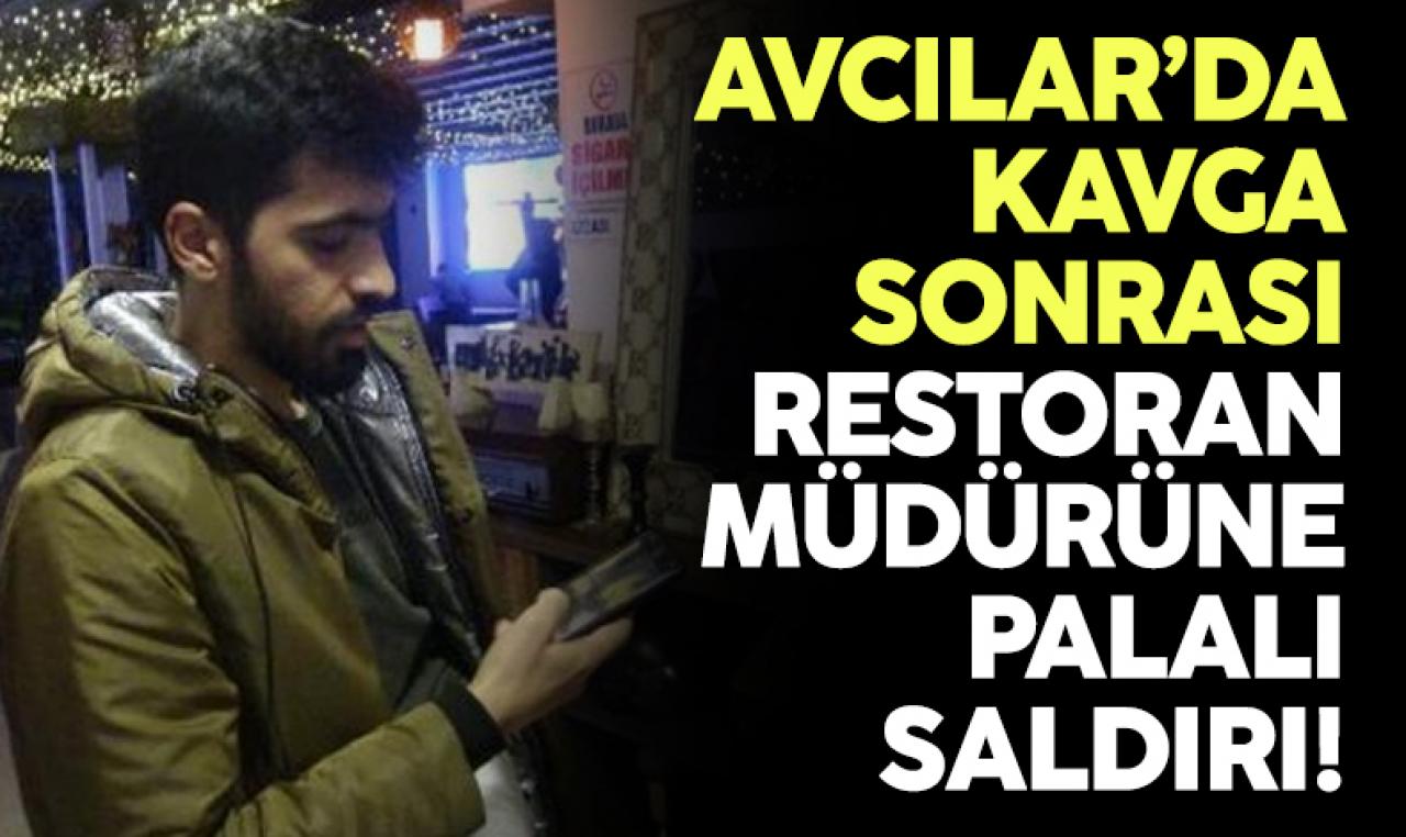 Avcılar'da restoran müdürüne kavga sonrası palalı saldırı