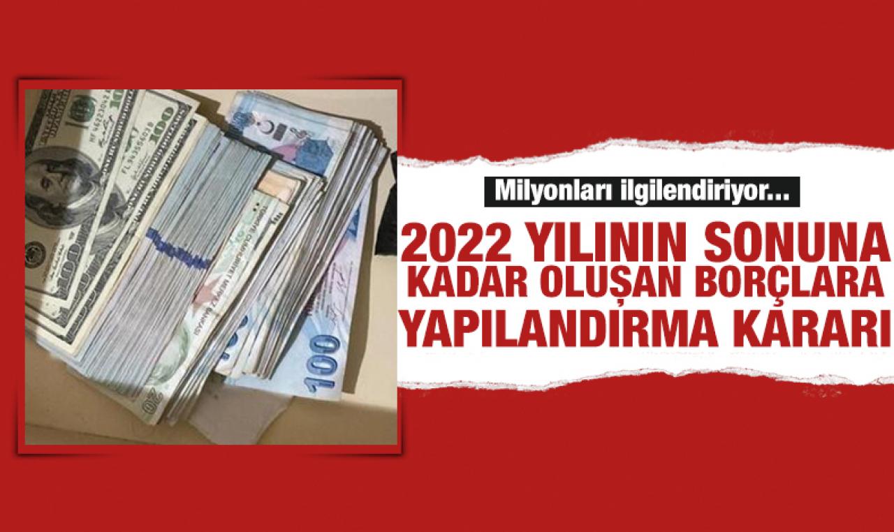 31 Aralık 2022'ye kadar olan borçlara yapılanma geliyor! Kritik görüşme pazartesi