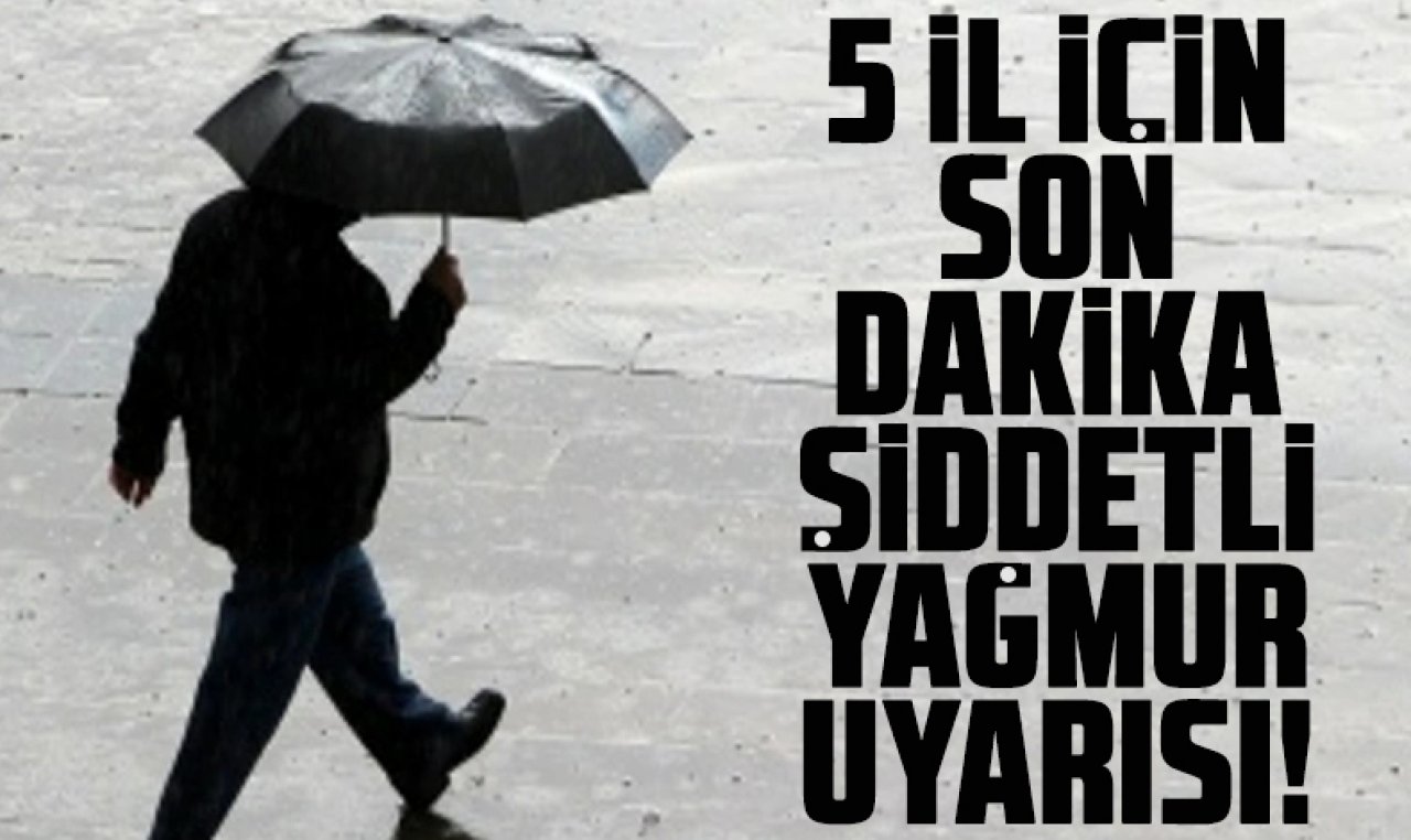 Meteoroloji'den 5 il için son dakika uyarısı!