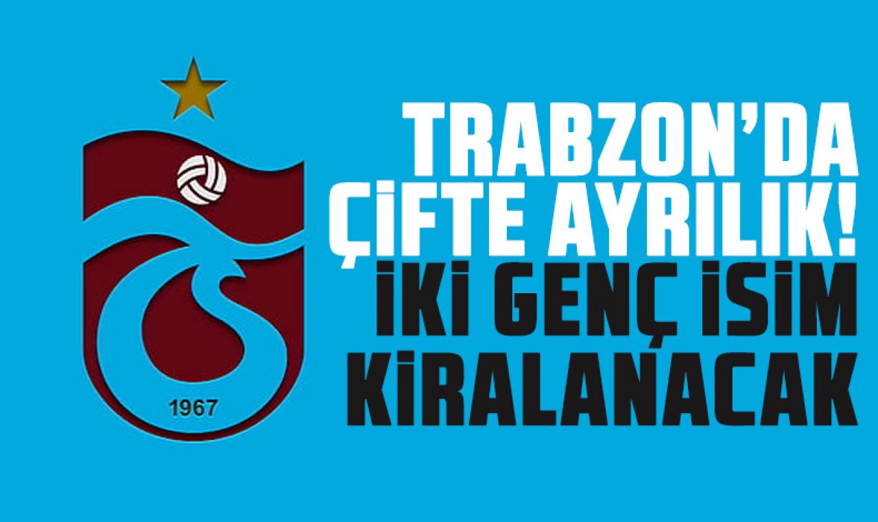 Trabzonspor'da çifte ayrılık! O isimler kiralanacak...