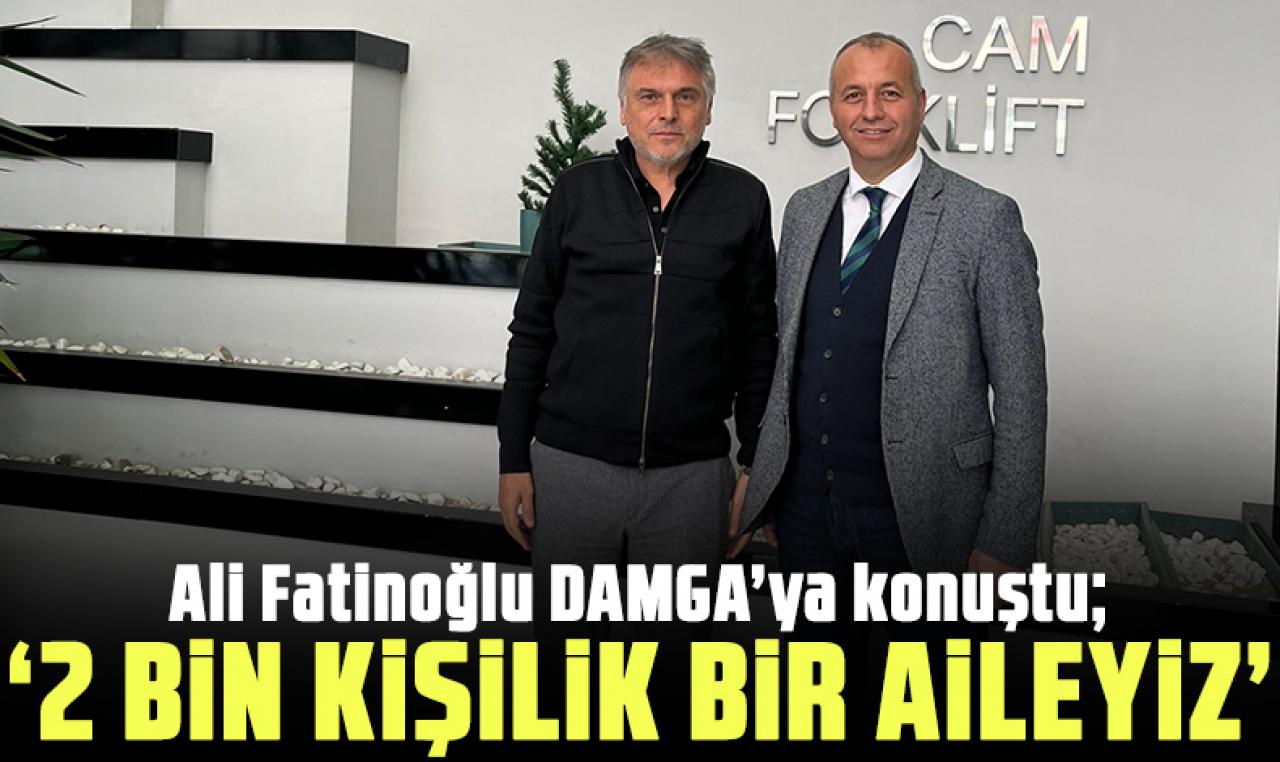 Ali Fatinoğlu: 2 bin kişilik aileyiz