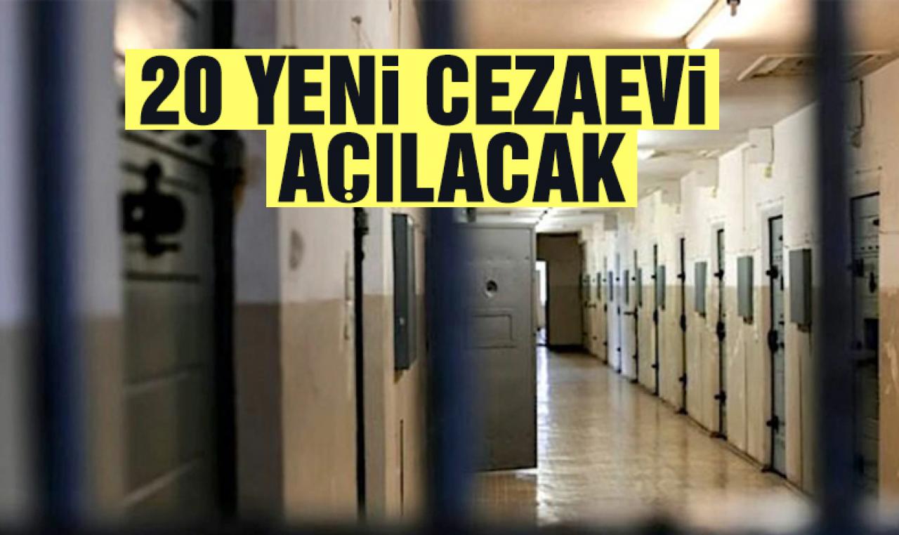 20 cezaevi daha açılacak