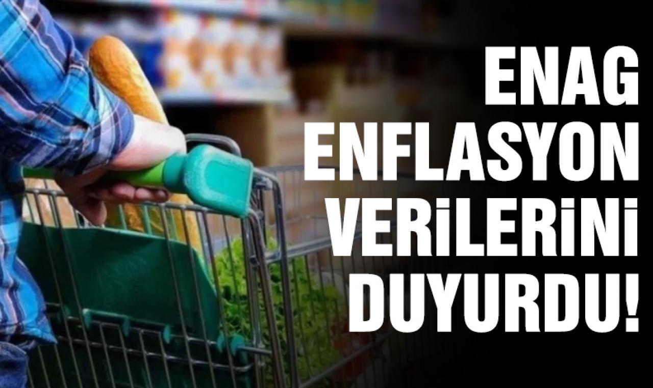 ENAG enflasyon verilerini duyurdu!