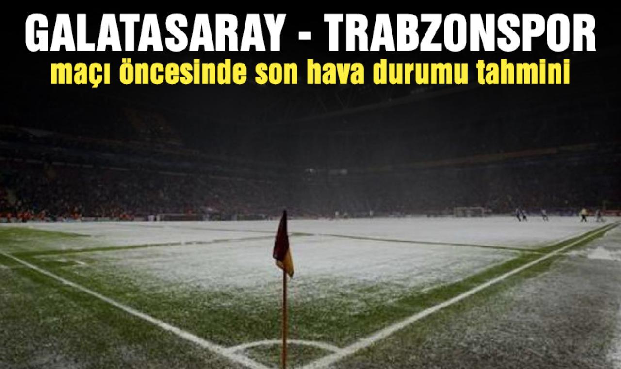 Galatasaray Trabzonspor maçında kar yağacak mı? 5 Şubat 2023 Meteoroloji hava durumu tahmini