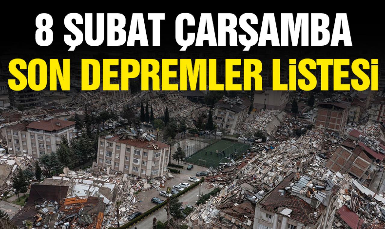 8 Şubat 2023 Çarşamba son depremler listesi! En son nerede ve ne zaman deprem oldu