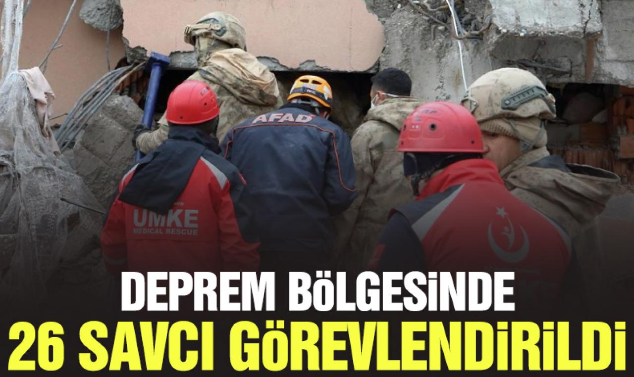 Deprem bölgesinde 26 savcı görevlendirildi