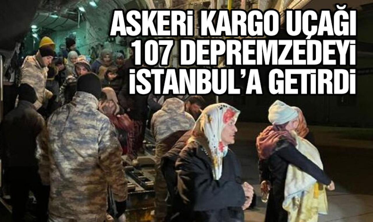 Kahramanmaraş'tan 107 depremzede askeri kargo uçağı ile İstanbul'a getirildi