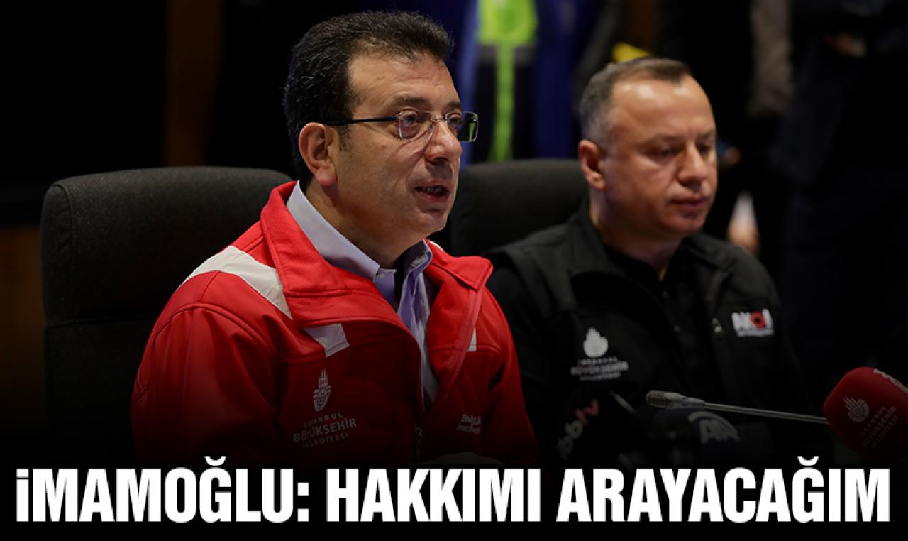 Ekrem İmamoğlu: Haklarımı arayacağım