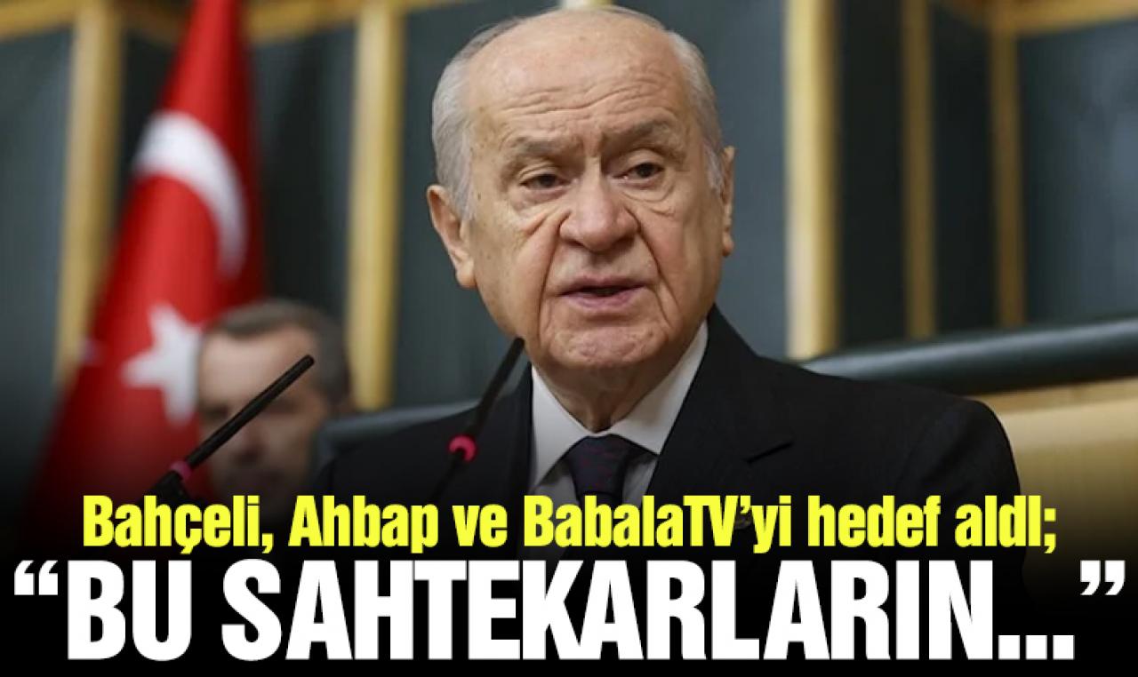 Bahçeli, Ahbap ve BabalaTV’yi hedef aldı: Bu sahtekarların...