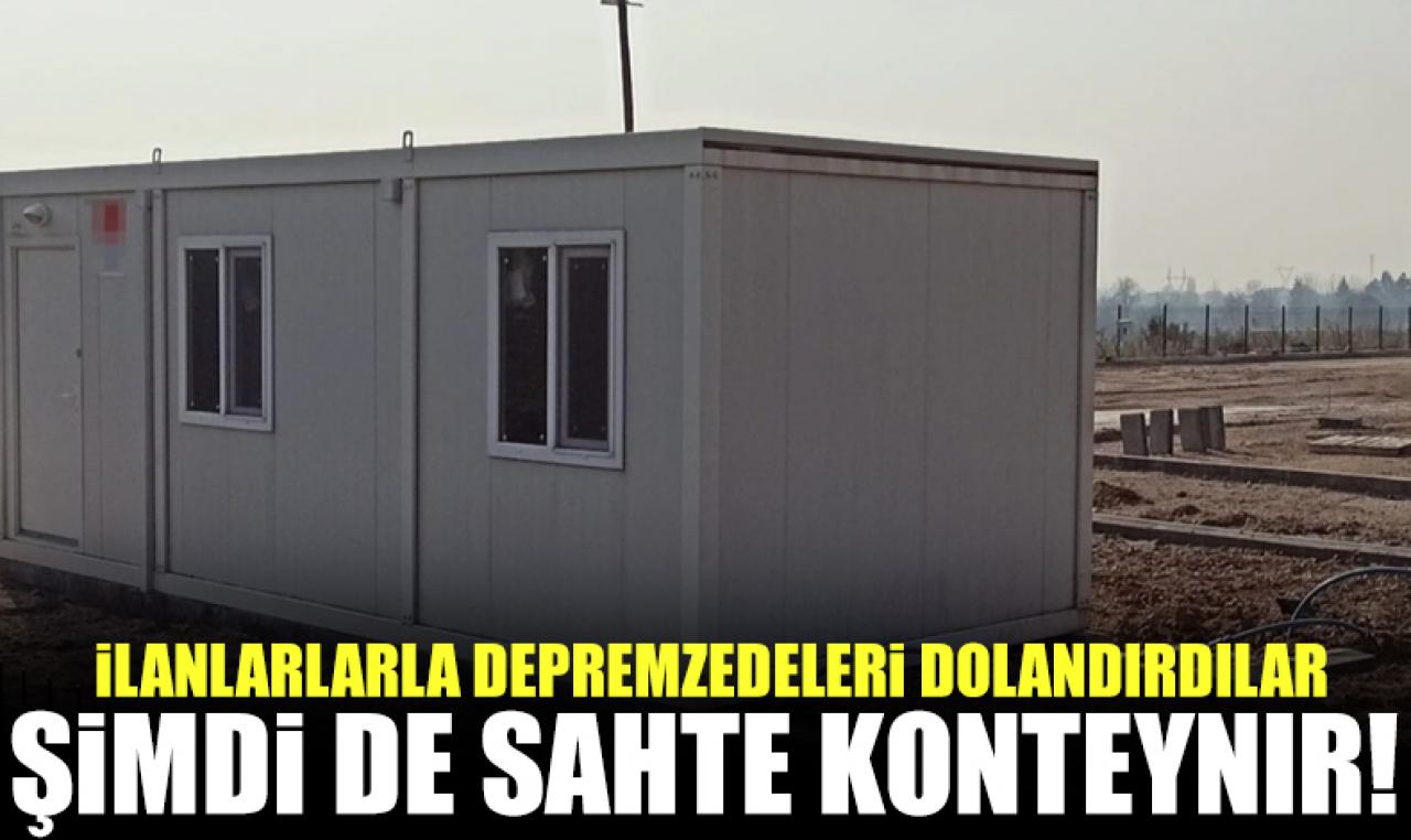 Bu kez de sahte konteynırla depremzedeleri dolandırdılar!