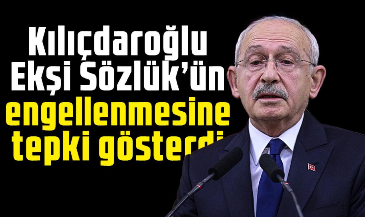 Kılıçdaroğlu’ndan, Ekşi Sözlük’e erişim engeli getirilmesine tepki