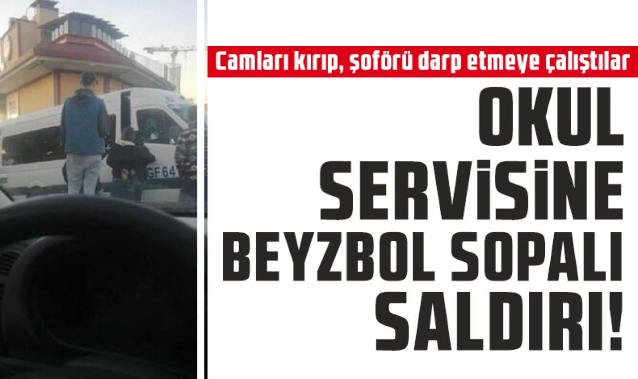 Küçükçekmece'de okul servisine beyzbol sopasıyla saldırdı