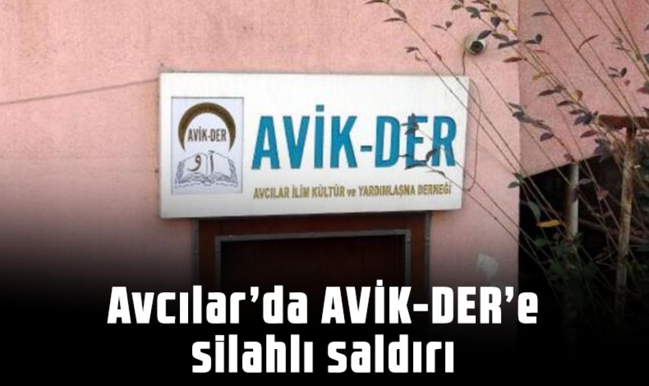 Avcılar'da AVİK-DER'e silahlı saldırı