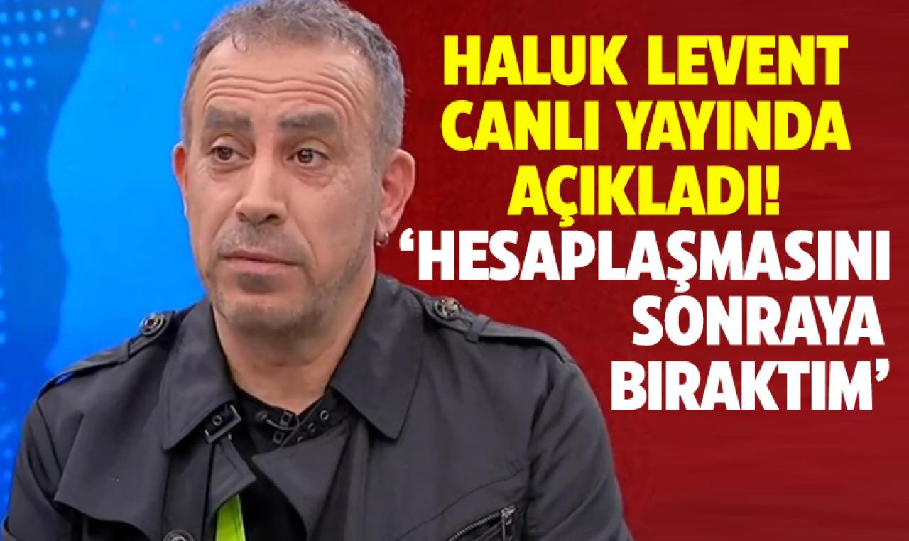 Bahçeli'nin hedef aldığı Haluk Levent: Bunun hesaplaşmasını sonraya bıraktım