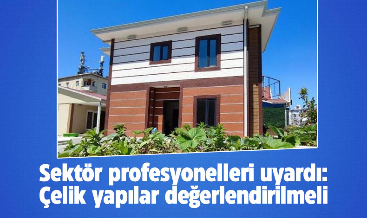 Sektör profesyonelleri uyardı: Çelik yapılar değerlendirilmeli