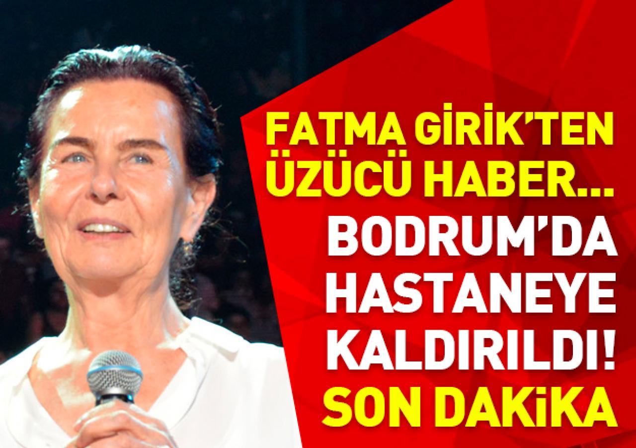 Fatma Girik'ten üzücü haber! Hastaneye kaldırıldı