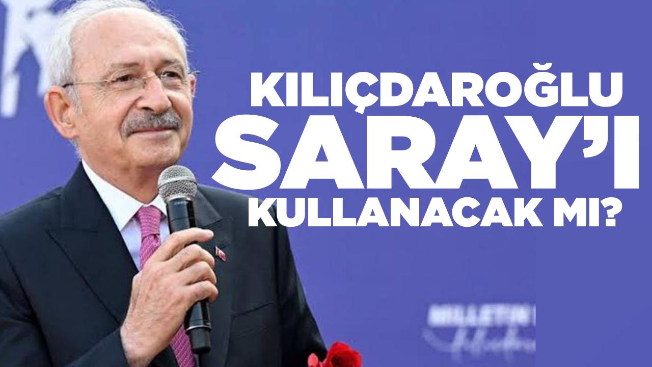 Kemal Kılıçdaroğlu, Saray'ı kullanmayacak